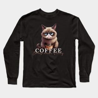 Coffee, Because.....Grumpy Cat Long Sleeve T-Shirt